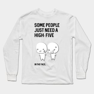 Just need a highfive Long Sleeve T-Shirt